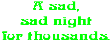 A sad, sad night for thousands.