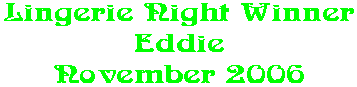 Lingerie Night Winner Eddie November 2006