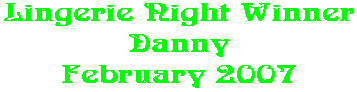 Lingerie Night Winner Danny February 2007