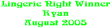 Lingerie Night Winner Ryan August 2005