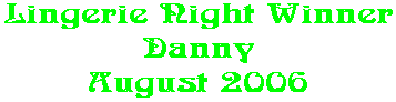 Lingerie Night Winner Danny August 2006