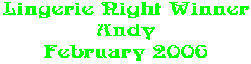 Lingerie Night Winner Andy February 2006