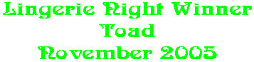 Lingerie Night Winner Toad November 2005
