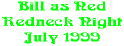 Bill as Ned Redneck Night July 1999