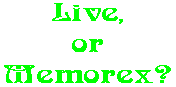 Live, or Memorex?