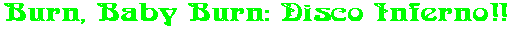 Burn, Baby Burn: Disco Inferno!!