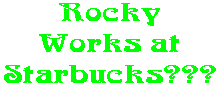 Rocky Works at Starbucks???