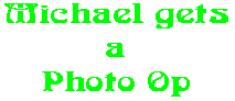 Michael gets a Photo Op