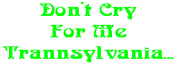 Don't Cry For Me Trannsylvania...