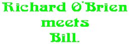 Richard O'Brien meets Bill.