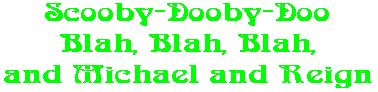 Scooby-Dooby-Doo Blah, Blah, Blah, and Michael and Reign