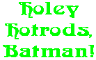 Holey Hotrods, Batman!