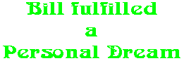 Bill fulfilled a Personal Dream