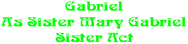 Gabriel As Sister Mary Gabriel Sister Act
