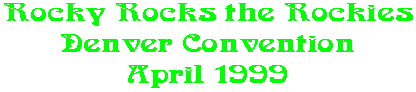 Rocky Rocks the Rockies Denver Convention April 1999