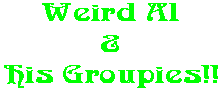 Weird Al & His Groupies!!