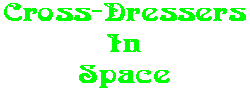 Cross-Dressers In Space