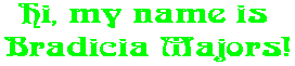 Hi, my name is  Bradicia Majors!