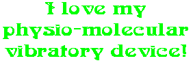 I love my physio-molecular vibratory device!