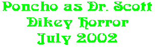 Poncho as Dr. Scott Dikey Horror July 2002