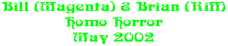 Bill (Magenta) & Brian (Riff) Homo Horror May 2002