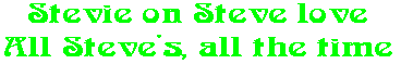 Stevie on Steve love All Steve's, all the time