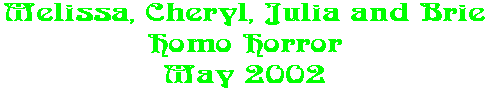 Melissa, Cheryl, Julia and Brie Homo Horror May 2002
