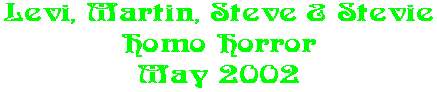 Levi, Martin, Steve & Stevie Homo Horror May 2002