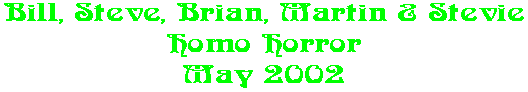 Bill, Steve, Brian, Martin & Stevie Homo Horror May 2002