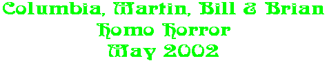 Columbia, Martin, Bill & Brian Homo Horror May 2002