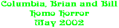 Columbia, Brian and Bill Homo Horror May 2002
