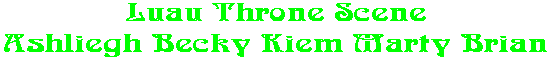 Luau Throne Scene Ashliegh Becky Kiem Marty Brian