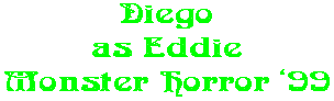 Diego as Eddie Monster Horror �99