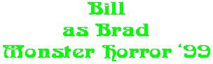 Bill as Brad Monster Horror �99
