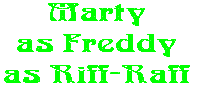 Marty as Freddy as Riff-Raff