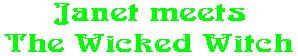 Janet meets The Wicked Witch