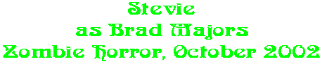 Stevie as Brad Majors Zombie Horror, October 2002