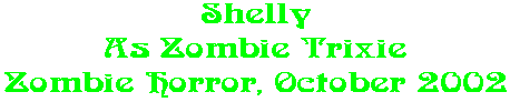 Shelly As Zombie Trixie Zombie Horror, October 2002