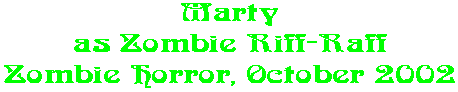 Marty as Zombie Riff-Raff Zombie Horror, October 2002