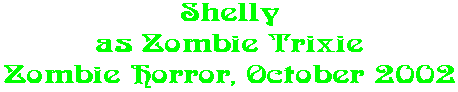 Shelly as Zombie Trixie Zombie Horror, October 2002