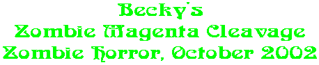 Becky's Zombie Magenta Cleavage Zombie Horror, October 2002